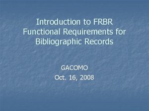 Introduction to FRBR Functional Requirements for Bibliographic Records