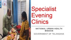 Specialist Evening Clinics NATIONAL URBAN HEALTH MISSION GOVERNMENT