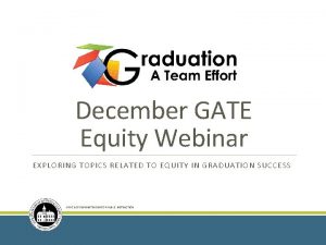 December GATE Equity Webinar EXPLORING TOPICS RELATED TO