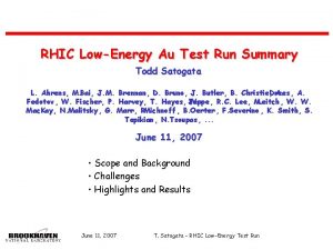 RHIC LowEnergy Au Test Run Summary Todd Satogata