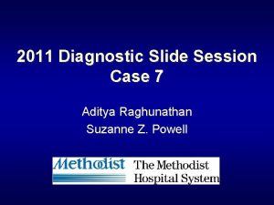 2011 Diagnostic Slide Session Case 7 Aditya Raghunathan