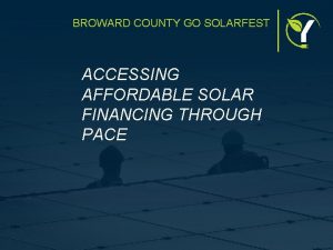 BROWARD COUNTY GO SOLARFEST ACCESSING AFFORDABLE SOLAR FINANCING