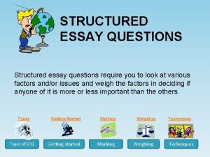 STRUCTURED ESSAY QUESTIONS Structured essay questions require you
