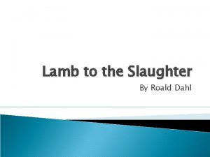 Lamb to the Slaughter By Roald Dahl Warm