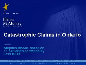 Catastrophic Claims in Ontario Presented by Stephen Moore