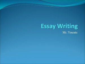 Essay Writing Mr Younts Essay Rules Only use