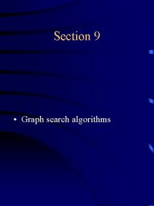 Section 9 Graph search algorithms Breadthfirst search Idea