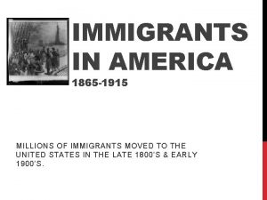 IMMIGRANTS IN AMERICA 1865 1915 MILLIONS OF IMMIGRANTS