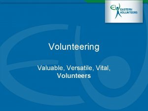 Volunteering Valuable Versatile Vital Volunteers Introduction Eastern Volunteers