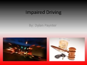 Impaired Driving By Dylan Paynter What is Impaired