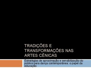 TRADIES E TRANSFORMAES NAS ARTES CNICAS Estratgias de