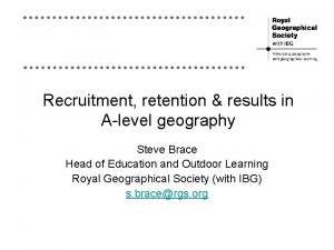 Recruitment retention results in Alevel geography Steve Brace