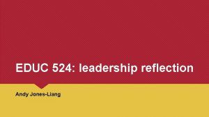 EDUC 524 leadership reflection Andy JonesLiang am I