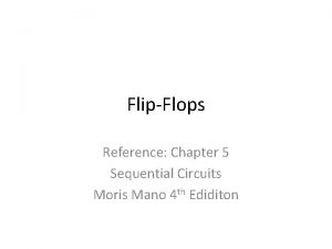 FlipFlops Reference Chapter 5 Sequential Circuits Moris Mano