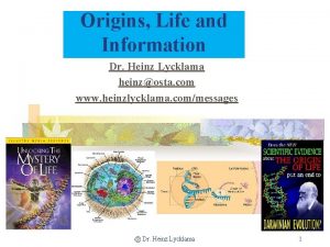 Origins Life and Information Dr Heinz Lycklama heinzosta