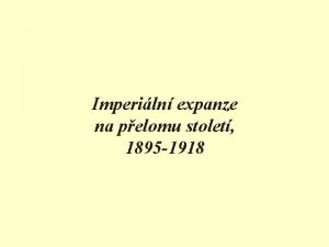 Imperiln expanze na pelomu stolet 1895 1918 I