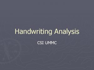 Handwriting Analysis CSI UMMC Uses of Handwriting Analysis