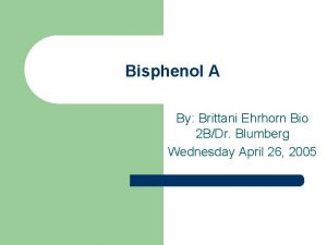 Bisphenol A By Brittani Ehrhorn Bio 2 BDr