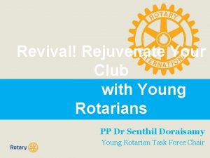 Revival Rejuvenate Your Club with Young Rotarians PP