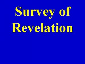 Survey of Revelation Revelation is from a Greek