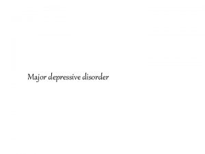 Major depressive disorder Sadness is a natural part