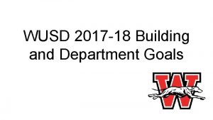 WUSD 2017 18 Building and Department Goals Washington