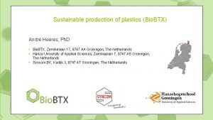 Sustainable production of plastics Bio BTX Andr Heeres