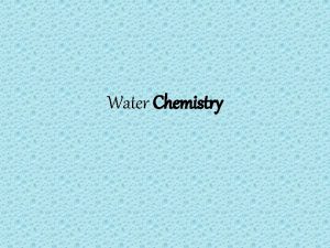 Water Chemistry Component of Life Life would not