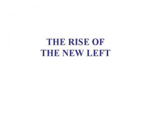 THE RISE OF THE NEW LEFT GWB AND