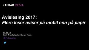 Avislesing 2017 Flere leser aviser p mobil enn