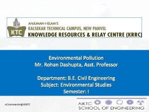 Environmental Pollution Mr Rohan Dashupta Asst Professor Department