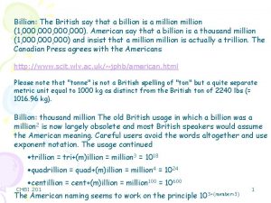 Billion The British say that a billion is