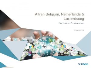 Altran Belgium Netherlands Luxembourg Corporate Presentation 22122021 Agenda