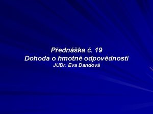 Pednka 19 Dohoda o hmotn odpovdnosti JUDr Eva