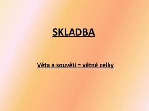 SKLADBA Vta a souvt vtn celky Vta a