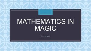 MATHEMATICS IN MAGIC C Deanna Mele Background Magic