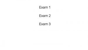 Exam 1 Exam 2 Exam 3 Exam 1