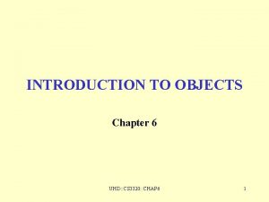 INTRODUCTION TO OBJECTS Chapter 6 UHD CS 3320