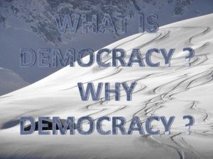 WHAT IS DEMOCRACY WHY DEMOCRACY OVERVIEW We described