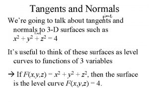 Tangents and Normals Were going to talk about