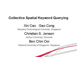 Collective Spatial Keyword Querying Xin Cao Gao Cong