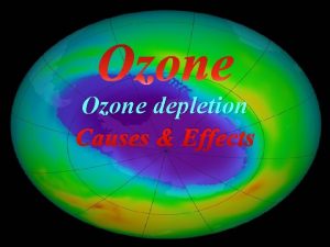 Ozone depletion Causes Effects The name ozone derives