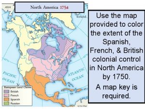 North America 1754 Use the map provided to