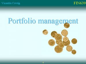 FIN 639 Vicentiu Covrig Portfolio management 1 FIN