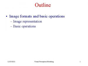 Outline Image formats and basic operations Image representation