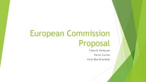 European Commission Proposal Tatevik Vantsyan Kevin Curran Knut