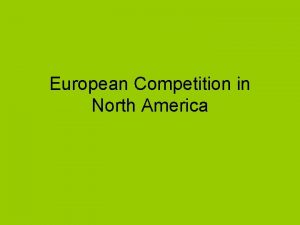 European Competition in North America Exploring North America