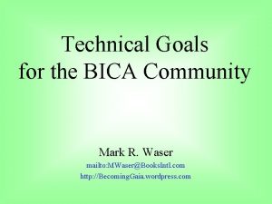 Technical Goals for the BICA Community Mark R