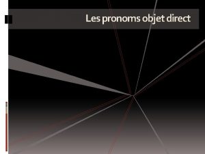 Les pronoms objet direct Singulier pluriel 1 e