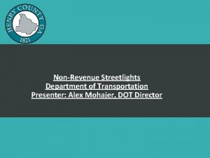 NonRevenue Streetlights Department of Transportation Presenter Alex Mohajer